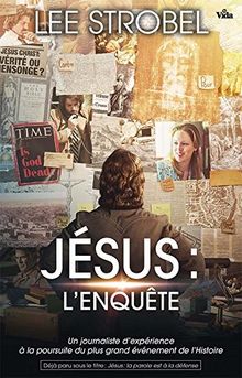 Jésus : l'enquête : un journaliste d'expérience à la poursuite du plus grand événement de l'Histoire