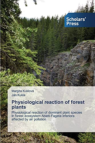 Physiological reaction of forest plants: Physiological reaction of dominant plant species in forest ecosystem Abieti-Fageta inferiora affected by air pollution