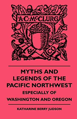 Myths and Legends of the Pacific Northwest - Especially of Washington and Oregon
