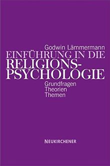 Einführung in die Religionspsychologie: Grundfragen - Theorien - Themen