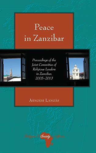 Peace in Zanzibar: Proceedings of the Joint Committee of Religious Leaders in Zanzibar, 2005–2013 (Religion and Society in Africa, Band 5)