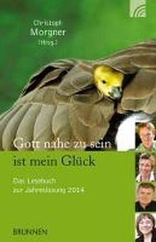 Gott nahe zu sein ist mein Glück: Das Lesebuch zur Jahreslosung 2014