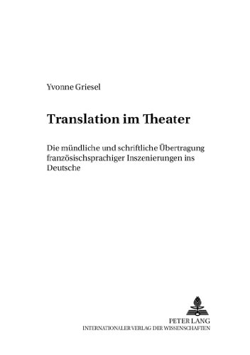 Translation im Theater: Die mündliche und schriftliche Übertragung französischsprachiger Inszenierungen ins Deutsche