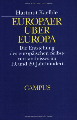 Europäer über Europa: Die Entstehung des europäischen Selbstverständnisses im 19. und 20. Jahrhundert