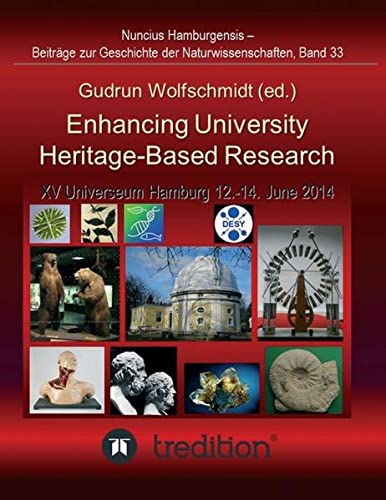 Enhancing University Heritage-Based Research. Proceedings of the XV Universeum Network Meeting, Hamburg, 12-14 June 2014.: Nuncius Hamburgensis - ... Geschichte der Naturwissenschaften; Band 33