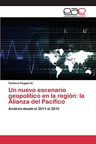 Un nuevo escenario geopolítico en la región: la Alianza del Pacífico: Análisis desde el 2011 al 2015
