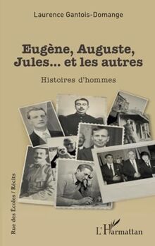 Eugène, Auguste, Jules... et les autres: Histoires d’hommes