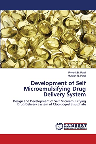 Development of Self Microemulsifying Drug Delivery System: Design and Development of Self Microemulsifying Drug Delivery System of Clopidogrel Bisulphate