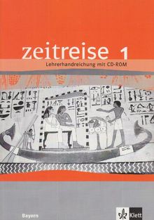 Zeitreise. Ausgabe für Bayern - Neubearbeitung: Zeitreise Band 1. Lehrerband. Neubearbeitung für Bayern: BD 1