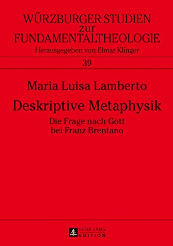 Deskriptive Metaphysik: Die Frage nach Gott bei Franz Brentano (Würzburger Studien zur Fundamentaltheologie)