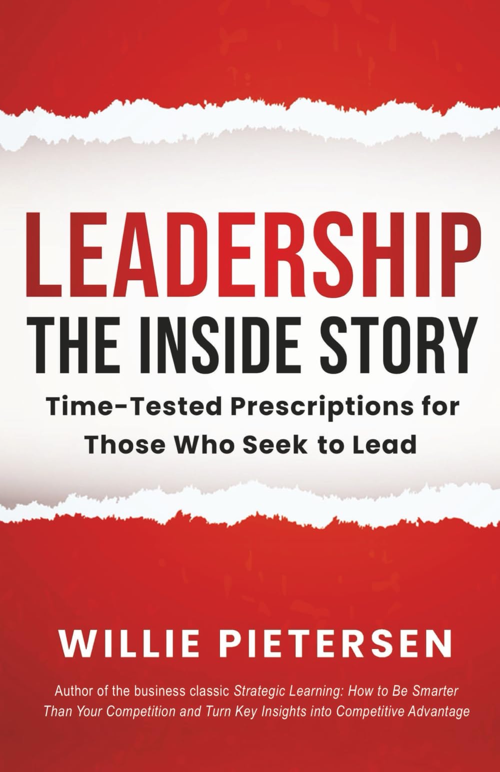 Leadership--The Inside Story: Time-Tested Prescriptions for Those Who Seek To Lead