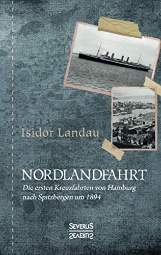 Nordlandfahrt: Die ersten Kreuzfahrten von Hamburg nach Spitzbergen um 1894