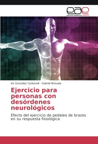 Ejercicio para personas con desórdenes neurológicos: Efecto del ejercicio de pedaleo de brazos en su respuesta fisiológica