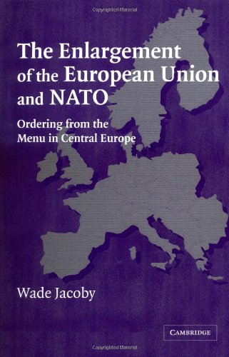 The Enlargement of the European Union and NATO: Ordering from the Menu in Central Europe