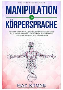 Manipulation & Körpersprache: Menschen lesen, manipulieren & Lügen erkennen. Lernen Sie alles über Psychologie & Manipulation, mentale Stärke & den Umgang mit Menschen - Ratgeber Buch