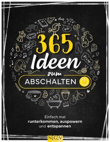 365 Ideen zum Abschalten: Einfach mal runterkommen, auspowern und entspannen