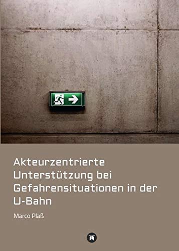 Akteurzentrierte Unterstützung bei Gefahrensituationen in der U-Bahn: Ein ganzheitliches Konzept