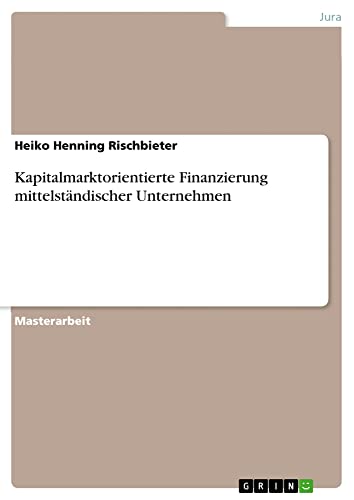 Kapitalmarktorientierte Finanzierung mittelständischer Unternehmen: Magisterarbeit