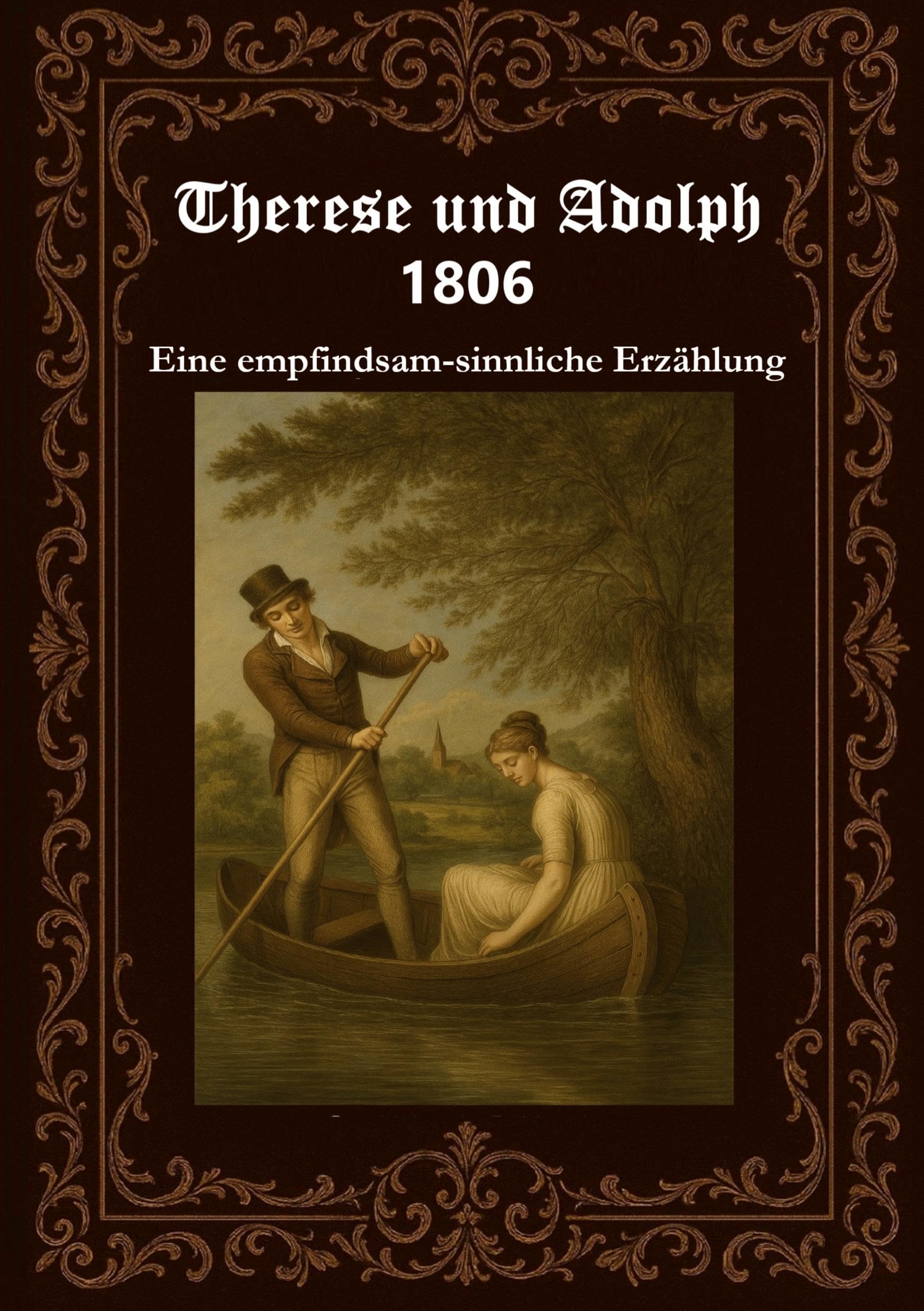 Therese und Adolph 1806: Originaltitel - Therese 1806 - Eine empfindsam-sinnliche Erzählung in acht Gesängen