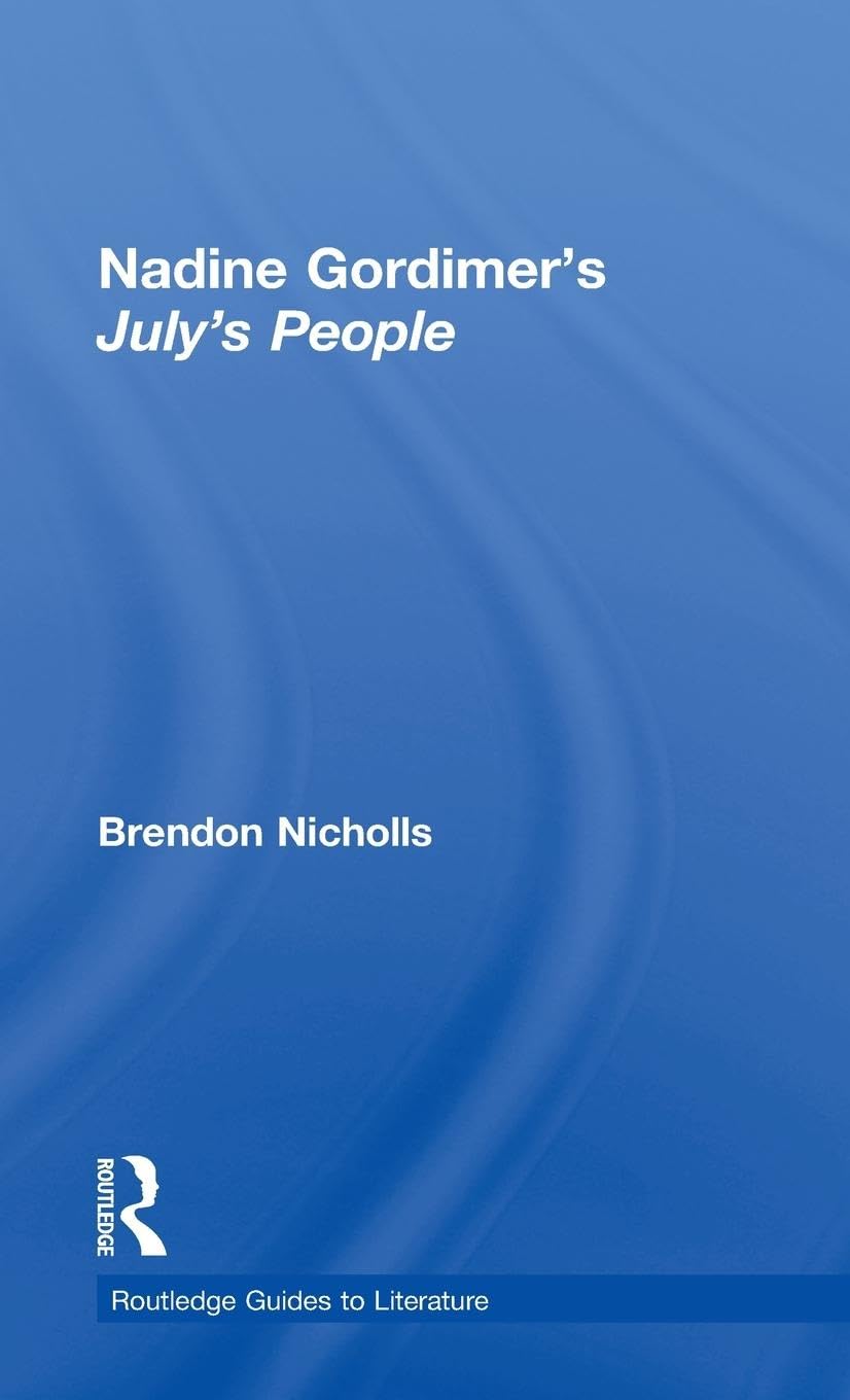 Nadine Gordimer's July's People: A Routledge Study Guide (Routledge Guides to Literature)