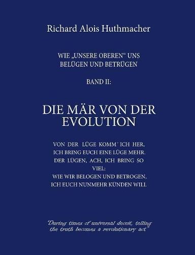 Die Mär von der Evolution: Wie unsere Oberen uns belügen und betrügen Band 2