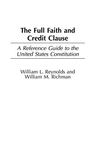 The Full Faith and Credit Clause: A Reference Guide to the United States Constitution (Reference Guides to the United States Constitution, Band 15)