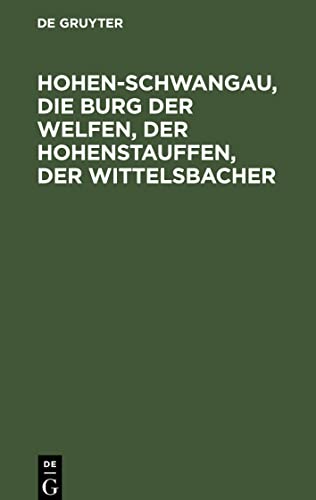 Hohen-Schwangau, die Burg der Welfen, der Hohenstauffen, der Wittelsbacher
