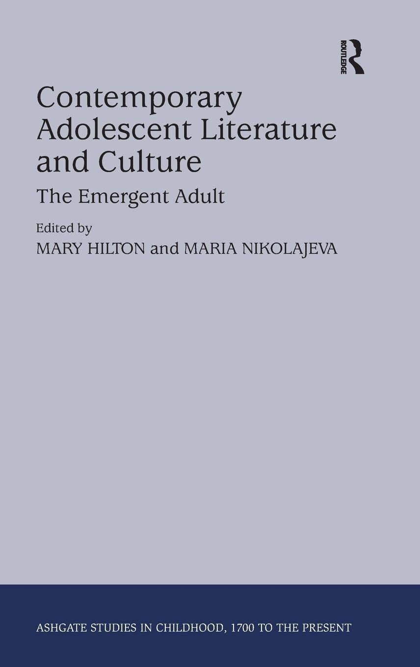 Contemporary Adolescent Literature and Culture: The Emergent Adult (Ashgate Studies in Childhood, 1700 to the Present)