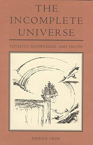 The Incomplete Universe: Totality, Knowledge, and Truth (Bradford Book)