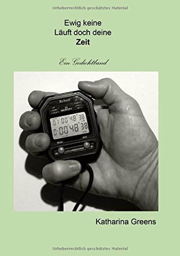 Ewig keine/Läuft doch deine/Zeit: Ein Gedichtband
