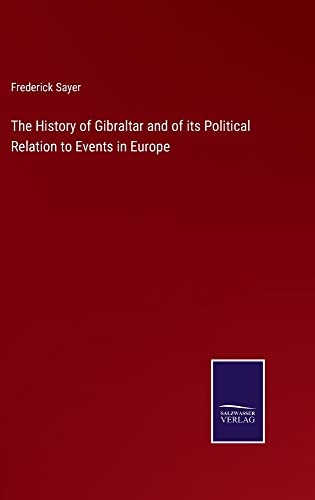 The History of Gibraltar and of its Political Relation to Events in Europe