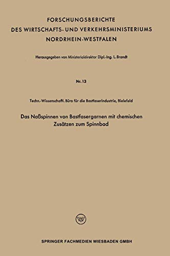 Das Naßspinnen von Bastfasergarnen mit chemischen Zusätzen zum Spinnbad (Forschungsberichte des Landes Nordrhein-Westfalen)