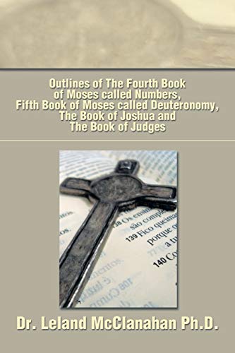 Outlines of the Fourth Book of Moses called Numbers, Fifth Book of Moses called Deuteronomy, the Book of Joshua and the Book of Judges