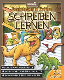 Buchstaben und Zahlen schreiben lernen ab 5 Jahren: Mein großes Dino-ABC + Zahlen lernen mit Dinosauriern von 1-10. Der große Übungsblock mit 230 ... für die Vorschule und Grundschule, Band 1)