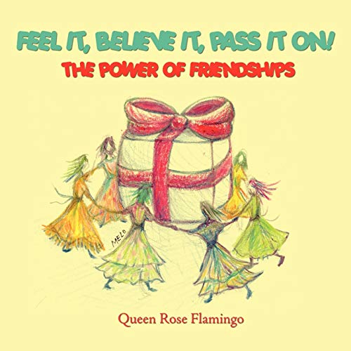 Feel it, believe it, pass it on!: The Power of Friendships