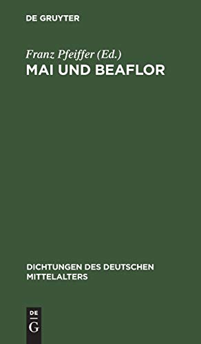 Mai und Beaflor: Eine Erzählung aus dem dreizehnten Jahrhundert (Dichtungen des deutschen Mittelalters, 7, Band 7)