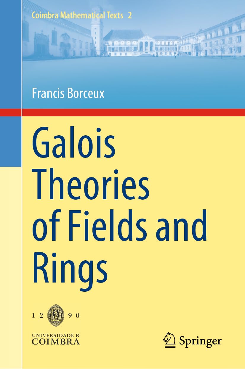 Galois Theories of Fields and Rings (Coimbra Mathematical Texts, 2, Band 2)