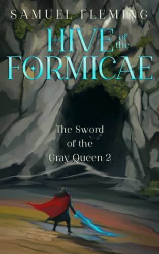 Hive of the Formicae: A Monster Hunter, Sword & Sorcery Novel (The Sword of the Gray Queen, Band 2)