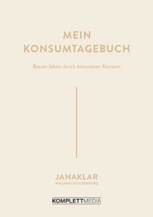 Mein Konsumtagebuch: Besser leben durch bewussten Konsum