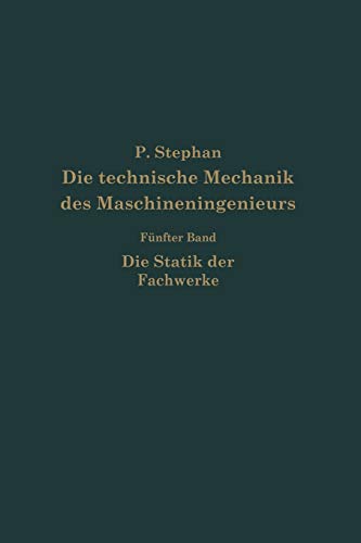 Die technische Mechanik des Maschineningenieurs mit besonderer Berücksichtigung der Anwendungen: Fünfter Band: Die Statik der Fachwerke