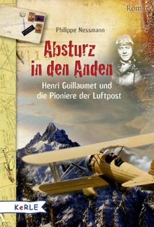 Absturz in den Anden: Henri Guillaumet und die  Pioniere der Luftpost