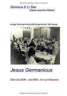 Jesus Germanicus: Über die DDR - die BRD - hin zur Sklaverei