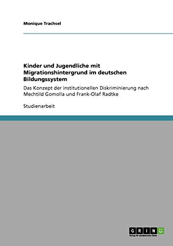 Kinder und Jugendliche mit Migrationshintergrund im deutschen Bildungssystem: Das Konzept der institutionellen Diskriminierung nach Mechtild Gomolla und Frank-Olaf Radtke