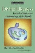 Divine Likeness: Toward a Trinitarian Anthropology of the Family (Resourcement: Retrieval & Renewal in Catholic Thought)