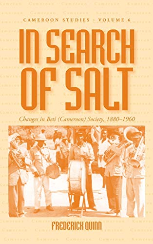 In Search of Salt: Changes in Beti (Cameroon) Society, 1880-1960 (Cameroon Studies, Band 6)