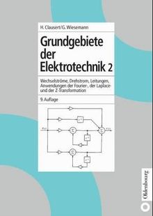 Grundgebiete der Elektrotechnik, 2 Bde., Bd.2, Wechselströme, Drehstrom, Leitungen, Anwendungen der Fourier-, der Laplace- und der Z-Transformation