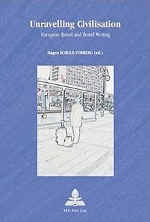 Unravelling Civilisation: European Travel and Travel Writing (Europe plurielle)