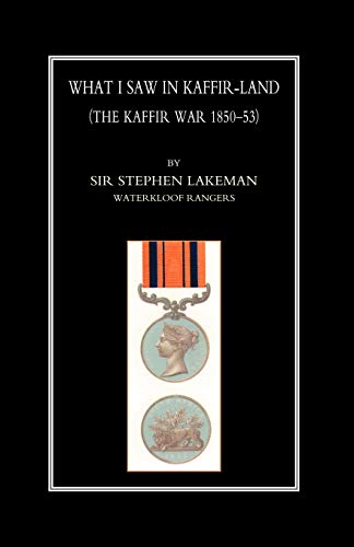 What I Saw In Kaffir-Land(The Kaffir War 1850-53): What I Saw In Kaffir-Land(The Kaffir War 1850-53)