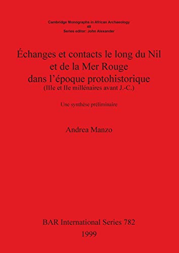 Échanges et contacts le long du Nil et de la Mer Rouge dans l'époque protohistorique (IIIe et IIe millénaires avant J.-C.): Une synthèse préliminaire (BAR International, Band 782)