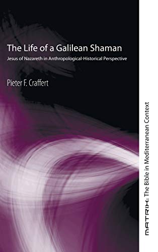 The Life of a Galilean Shaman: Jesus of Nazareth in Anthropological-Historical Perspective (Matrix: The Bible in Mediterranean Context, Band 3)